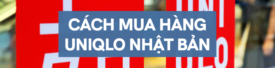 Cách mua hàng từ Uniqlo Nhật Bản qua ZenMarket