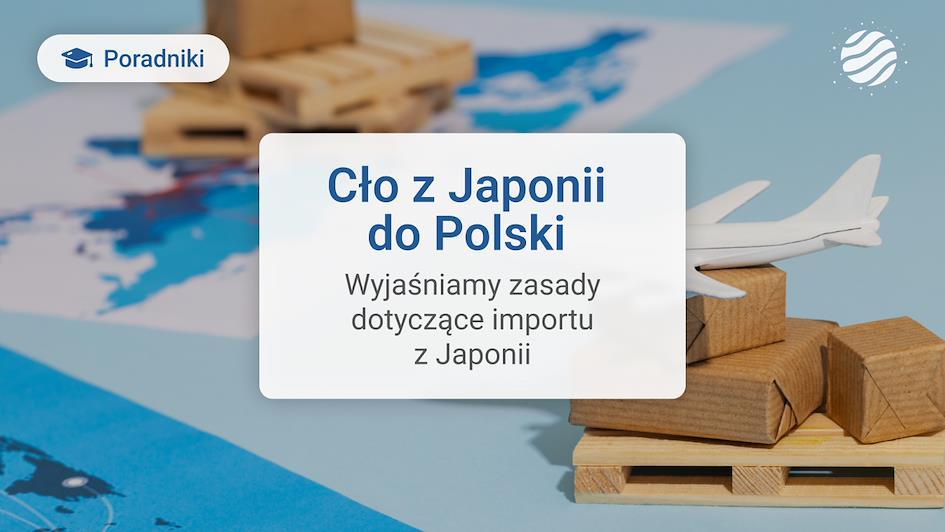 Cło i podatki z Japonii do Polski 2025